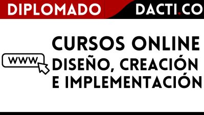 DIPLOMADO DISEÑO, CREACIÓN E IMPLEMENTACIÓN DE CURSOS ONLINE