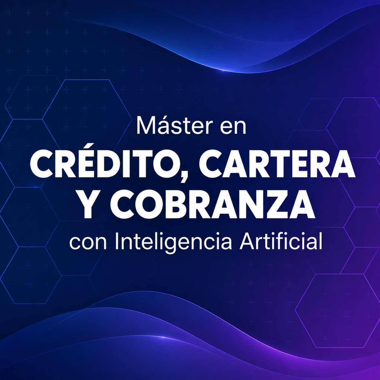 Máster en crédito, cartera y cobranza con inteligencia artificial